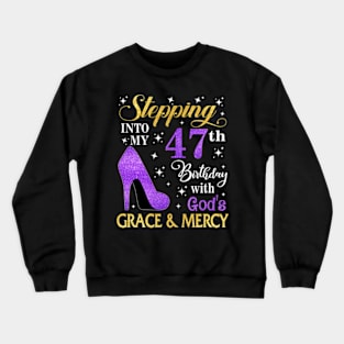 Stepping Into My 47th Birthday With God's Grace & Mercy Bday Crewneck Sweatshirt